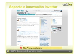 Soporte e innovación Invattur




                  h@p://www.inva@ur.org/ 
 9/20/10  Departamento de Marke3ng ‐ Socialtec    18 
 