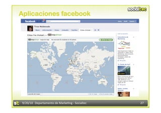 Aplicaciones facebook




 9/20/10  Departamento de Marke3ng ‐ Socialtec    27 
 