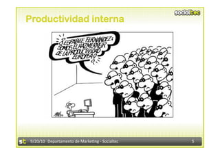 Productividad interna




 9/20/10  Departamento de Marke3ng ‐ Socialtec    5 
 