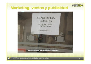 Marketing, ventas y publicidad




 9/20/10  Departamento de Marke3ng ‐ Socialtec    6 
 