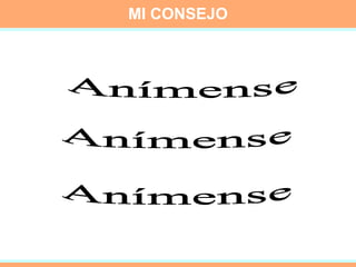 MI CONSEJO Anímense Anímense Anímense 