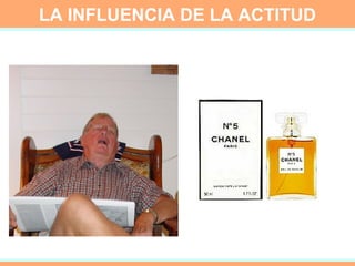 LA INFLUENCIA DE LA ACTITUD 
