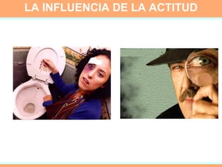 LA INFLUENCIA DE LA ACTITUD 