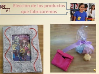 Elección de los productos
que fabricaremos
 