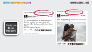 SEMANAMIEMPRENDENET2015 #EMPRENDENET2015
Ecosistema
Digital
Inteligente
 