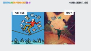SEMANAMIEMPRENDENET2015 #EMPRENDENET2015
ANTES HOY
 