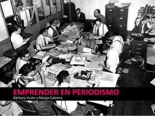 EMPRENDER EN PERIODISMOBárbara Yuste y Marga Cabrera
 