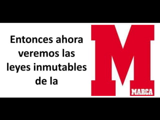 Entonces ahora veremos las leyes inmutables de la