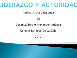 Andres Arcila Velasquez

               9B

Docente: Sergio Alexander Jiménez

   Colegio San José De La Salle

              2012
 
