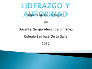 Andres Arcila Velasquez

               9B

Docente: Sergio Alexander Jiménez

   Colegio San José De La Salle

              2012
 