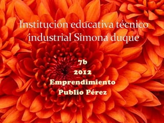 7b
2012
Emprendimiento
Publio Pérez