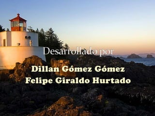 Dillan Gómez Gómez
Felipe Giraldo Hurtado