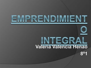 Valeria Valencia Henao
8º1
 