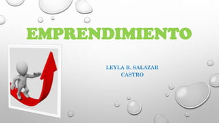 EMPRENDIMIENTO
LEYLA R. SALAZAR
CASTRO

 