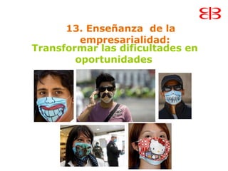 13. Enseñanza de la
empresarialidad:
Transformar las dificultades en
oportunidades
 