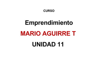 CURSO  Emprendimiento MARIO AGUIRRE T UNIDAD 11 