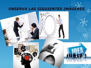 OBSERVA LAS SIGUIENTES IMÁGENES
 