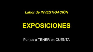 LEOnardo AMARaldo >> COPYwriter CREative PUBLICITario
EXPOSICIONES
Puntos a TENER en CUENTA
Labor de INVESTIGACIÓN
 