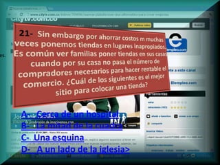 es.




      A-   Cerca de un hospital
      B-   La mitad de la cuadra
      C-   Una esquina
      D-   A un lado de la iglesia>
 