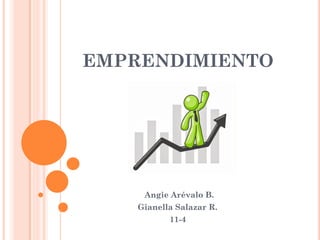 EMPRENDIMIENTO
Angie Arévalo B.
Gianella Salazar R.
11-4
 