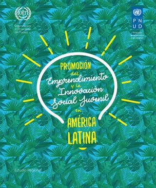 Al servicio
de las personas
y las naciones
AMÉRICA
LATINA
Innovación
Emprendimiento
Social Juvenil
��
���
� l�
PROMOCIÓN
Estudio Regional
 