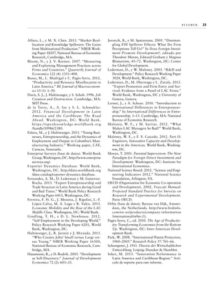 Re s u m e n   
23

Alfaro, L., y M. X. Chen. 2013. “Market Reallocation and Knowledge Spillovers: The Gains
from Multinational Production.” NBER Working Paper 18207, National Bureau of Economic
Research, Cambridge, MA.
Bloom, N., y J. V. Reenen. 2007. “Measuring
and Explaining Management Practices across
Firms and Countries.” Quarterly Journal of
Economics 122 (4): 1351–408.
Busso, M., L. Madrigal y C. Pagés-Serra. 2012.
“Productivity and Resource Misallocation in
Latin America.” BE Journal of Macroeconomics 13 (1): 1–30.
Davis, S. J., J. Haltiwanger, y S. Schuh. 1996. Job
Creation and Destruction. Cambridge, MA:
MIT Press.
de la Torre, A., A. Ize y S. L . Schmukler.
2012 .  Fin ancial Development in L atin
America and the Caribbean: The Road
A head . Washington, DC: World Bank.
ht t p s: //op e n k nowl e d g e .worldb a n k .or g
/handle/10986/2380.
Eslava, M., y J. Haltiwanger. 2013. “Young Businesses, Entrepreneurship, and the Dynamics of
Employment and Output in Colombia’s Manufacturing Industry.” Working paper, CAF,
Caracas, Venezuela.
Enterprise Surveys (base de datos). World Bank
Group, Washington, DC. http://www.enterprise
surveys.org/.
Exporter Dynamics Database. World Bank,
Washington, DC. http://data.worldbank.org
/data-catalog/exporter-dynamics-database.
Fernandes, A. M., D. Lederman y M. Gutierrez-­
Rocha. 2013. “Export Entrepreneurship and
Trade Structure in Latin America during Good
and Bad Times.” World Bank Policy Research
Working Paper 6413, Washington, DC.
Ferreira, F. H. G., J. Messina, J. Rigolini, L.-F.
López-Calva, M. A. Lugo y R. Vakis. 2013.
Economic Mobility and the Rise of the LAC
Middle Class. Washington, DC: World Bank.
Gindling, T. H., y D. L . Newhouse. 2012.
“Self-Employment in the Developing World.”
Policy Research Working Paper 6201, World
Bank, Washington, DC.
Haltiwanger, J., R. Jarmin y J. Miranda. 2013.
“Who Creates Jobs? Small versus Large versus Young.” NBER Working Paper 16300,
National Bureau of Economic Research, Cambridge, MA.
Hausmann, R., y D. Rodrik. 2003. “Development
as Self-Discovery.” Journal of Development
Economics 72 (2): 603–33.

Javorcik, B., y M. Spatareanu. 2005. “Disentangling FDI Spillover Effects: What Do Firm
Perceptions Tell Us?” In Does Foreign Investment Promote Development?, editado por
Theodore Moran, Edward Graham y Magnus
Blomström, 45–72. Washington, DC: Center
for Global Development.
Lederman, D., y W. Maloney. 2003. “RD and
Development.” Policy Research Working Paper
3024, World Bank, Washington, DC.
Lederman, D., M. Olarreaga y L. Zavala. 2013.
“Export Promotion and Firm Entry and Survival: Evidence from a Panel of LAC Firms.”
World Bank, Washington, DC y University of
Geneva, Geneva.
Lerner, J., y A. Schoar. 2010. “Introduction to
International Differences in Entrepreneurship.” In International Differences in Entrepreneurship, 1–13. Cambridge, MA: National
Bureau of Economic Research.
Maloney, W. F., y M. Sarrias. 2012. “What
Makes LAC Managers So Bad?” World Bank,
Washington, DC.
Maloney, W. F., y F. V. Caicedo. 2012. Part II:
Engineers, Innovative Capacity and Development in the Americas. World Bank, Washington, DC.
Moran, T. 2001. Parental Supervision: The New
Paradigm for Foreign Direct Investment and
Development. Washington, DC: Institute for
International Economics.
National Science Board. 2012. “Science and Engineering Indicators 2012.” National Science
Foundation, Arlington, VA.
OECD (Organisation for Economic Co-operation
and Development). 2002. Frascati Manual:
Proposed Standard Practice for Surveys on
Research and Experimental Development.
Paris: OECD.
Orbis (base de datos). Bureau van Dijk, Amsterdam, the Netherlands. http://www.bvdinfo.
com/en-us/products/company-information
/international/orbis-(1).
Pagés-Serra, C., ed. 2010. The Age of Productivity: Transforming Economies from the Bottom
Up. Washington, DC: Inter-American Development Bank.
Park, W. 2008. “International Patent Protection,
1960–2005.” Research Policy 37: 761–66.
Schumpeter, J. 1911. Theorie der Wirtschaftlichen
Entwicklung. Leipzig: Duncker  Humblot.
Seker, M. 2013. “Innovation Performance in
Latin America and Caribbean Region.” Artículo de soporte para este informe.

 