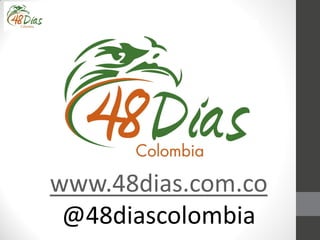 www.48dias.com.co
@48diascolombia
 