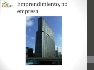 Emprendimiento, no
empresa
 