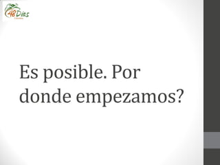 Es posible. Por
donde empezamos?
 