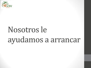 Nosotros le
ayudamos a arrancar
 