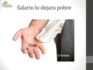 Salario lo dejara pobre
 