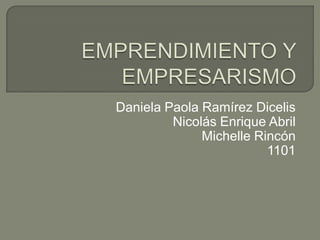 Daniela Paola Ramírez Dicelis
Nicolás Enrique Abril
Michelle Rincón
1101
 