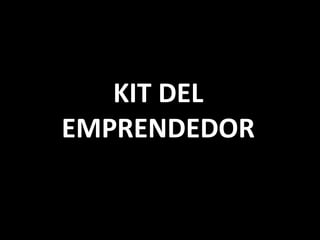 KIT DEL
EMPRENDEDOR
