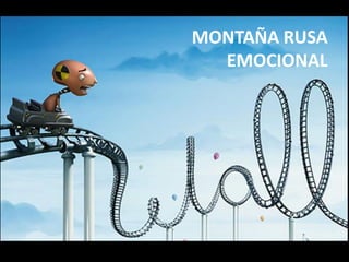 MONTAÑA RUSA
EMOCIONAL