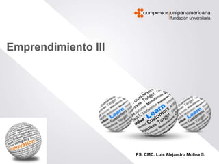PS. CMC. Luis Alejandro Molina S.
Emprendimiento III
 