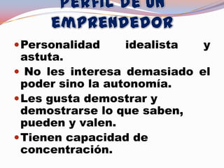 Personalidad idealista y
astuta.
 No les interesa demasiado el
poder sino la autonomía.
Les gusta demostrar y
demostrarse lo que saben,
pueden y valen.
Tienen capacidad de
concentración.
 