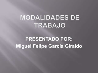 PRESENTADO POR:
Miguel Felipe García Giraldo
 