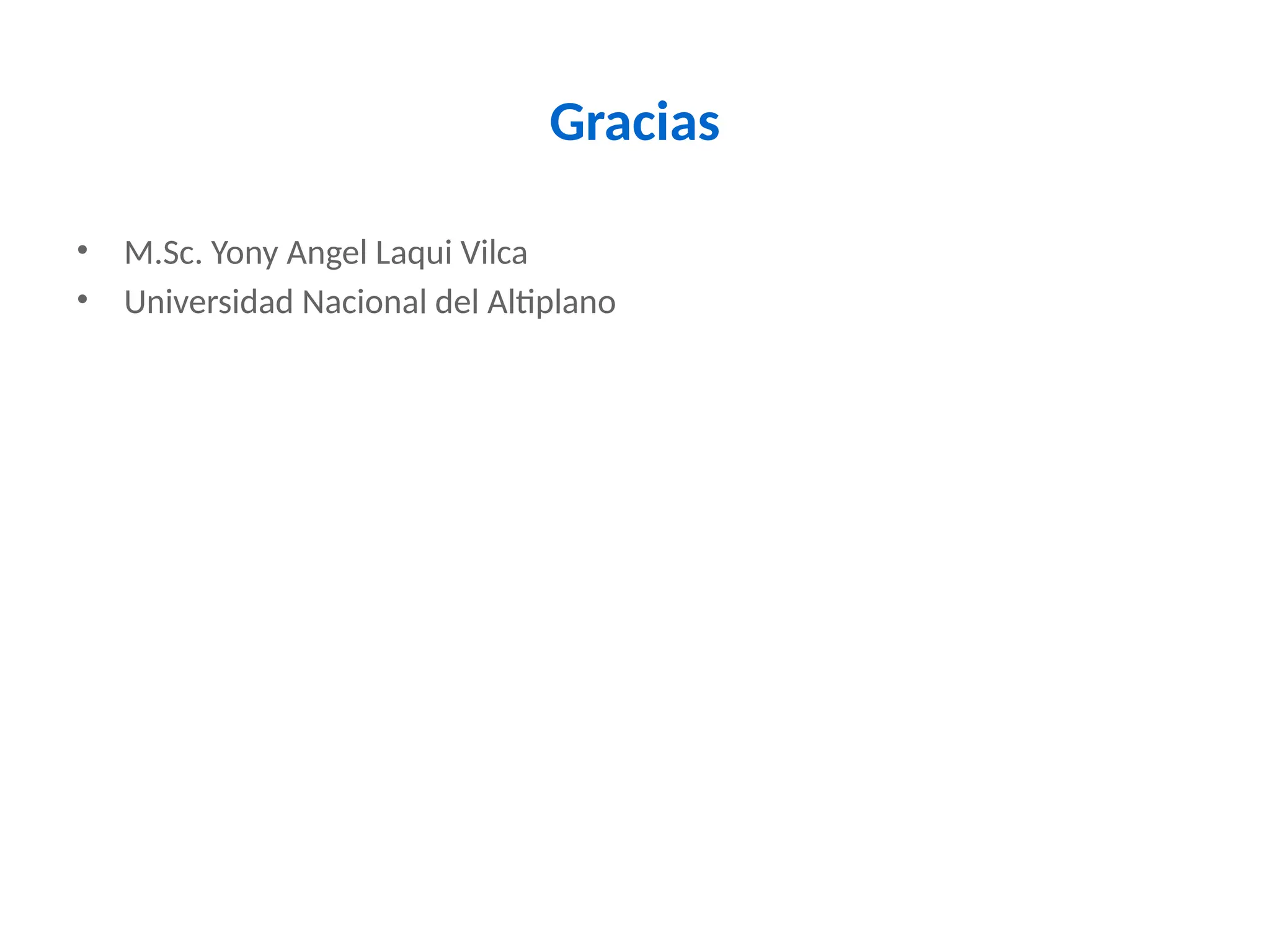 Gracias
• M.Sc. Yony Angel Laqui Vilca
• Universidad Nacional del Altiplano
 