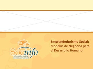 Emprendedurismo Social:  Modelos de Negocios para el Desarrollo Humano 