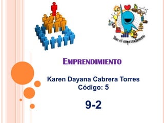 EMPRENDIMIENTO
Karen Dayana Cabrera Torres
Código: 5
9-2
 