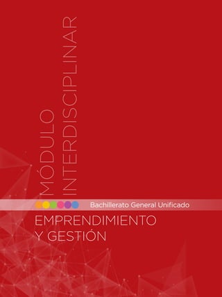 Educación General Básica
EMPRENDIMIENTO
Y GESTIÓN
Bachillerato General Unificado
MÓDULO
INTERDISCIPLINAR
 