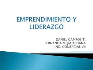 DANIEL CAMPOS T. 
FERNANDA MEJIA ALDANA 
ING. COMERCIAL VII 
 