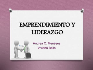 EMPRENDIMIENTO Y
LIDERAZGO
Andrea C. Meneses
Viviana Bello
 