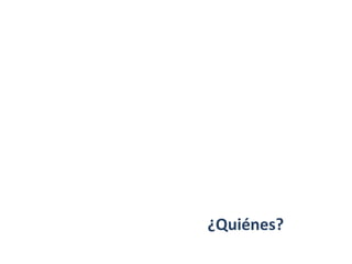 ¿Quiénes?
 