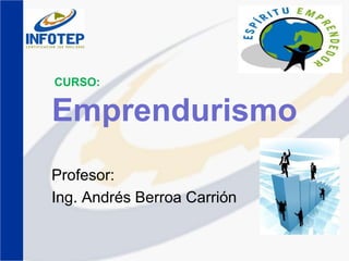 Emprendurismo
Profesor:
Ing. Andrés Berroa Carrión
CURSO:
 