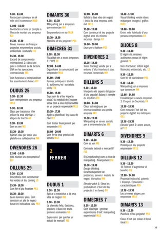 9.30 - 13.30
Pautes per començar en el
món de l’e-commerce IN10
13.00 - 15.00
Contractes a tenir en compte a
l’hora de muntar una empresa
FJ2
15.30 - 17.30
Noves maneres de finançar
projectes emprenedors socials,
ambientals i culturals FI4
15.30 - 19.30
L’acord de compravenda
internacional 2: càlcul del
preu i confecció de la factura.
L’IVA en les operacions
internacionals IN5
Com funciona la comptabilitat:
fes assentaments bàsics FI7
DIJOUS 25
9.30 - 11.30
Com reemprendre una empresa
in14
9.30 - 12.30
Claus per traccionar i fer
créixer la teva start-up 1:
etapes de tracció G9
9.30 - 13.30
Com es ven M1
15.30 - 19.30
Factors clau per crear una
plataforma col·laborativa in8
DIVENDRES 26
12.00 - 14.00
Vols muntar una cooperativa?
FJ7
DILLUNS 29
9.30 - 13.30
Descobreix com incrementar
les vendes al teu comerç L3
15.30 - 18.30
Com fer el pla financer PE1
16.30 - 20.30
Lean business plan. Com
construir un pla de negoci
basat en indicadors clau PE2
DIMARTS 30
9.30 - 13.30
Màrqueting per a empreses
que comencen m4
Emprenedoria en viu in18
15.30 - 18.30
Planifica el teu projecte! PE4
DIMECRES 31
9.30 - 11.30
Fiscalitat per a noves empreses
1: l’irpf F2
12.00 - 14.00
Organitzem la comunicació per
emprendre m16
15.00 - 17.00
Formes jurídiques i tràmits
1: autònoms/es i societats
civils FJ3
15.00 - 19.30
Saps quin és el teu impacte
social? La medició de l’impacte
social com a eina imprescindible
en un projecte responsable in11
15.30 - 17.30
Aprèn a planificar, les claus de
l’èxit E1
Com trobar finançament per
emprendre FI5
18.00 - 20.00
Com fer la teva previsió de
vendes m17
2
FEBRER
DIJOUS 1
9.30 - 11.30
Aplica la creativitat a la teva
idea de negoci in2
9.30 - 13.30
La clientela feliç. Gestiona,
produeix i lliura les teves
primeres comandes G6
Saps com i per què fer un
estudi de mercat? M5
12.00 - 15.00
Valida la teva idea de negoci
i inicia la teva empresa amb
èxit in15
15.30 - 19.30
Com començar el teu projecte
digital amb els mínims
recursos i temps G7
16.00 - 20.00
Lean per a tothom PE3
divendres 2
15.30 - 19.30
Sales Hacking: venda per a
entorns d’alta incertesa i pocs
recursos comercials M9
DILLUNS 5
9.30 - 13.30
Interpreta els papers del gestor
d’una vegada! Balanç i compte
de resultats FI1
10.00 - 14.00
Claus estratègiques per
internacionalitzar una petita
empresa in3
15.30 - 19.30
Màrqueting en xarxes socials
per a emprenedors/es m8
DIMARTS 6
9.30 - 13.30
Com es ven M1
Contracte laboral o mercantil?
FJ1
El Crowdfunding com a eina de
màrqueting i finançament FI2
15.30 - 19.30
Design thinking.
Desenvolupament de
productes, serveis i models de
negoci disruptius in6
Elevator pitch 1: Eleva les
probabilitats d’èxit del teu
projecte (i les teves) E4
DIMECRES 7
9.30 - 13.30
Com dissenyar i generar
experiències d’èxit: màrqueting
experiencial M12
15.30 - 17.30
Visual thinking vendre idees
mitjançant imatges i gràfics
in13
18.00 - 20.00
Errors més habituals d’una
persona emprenedora E5
DIJOUS 8
9.30 - 11.30
El règim de persones
autònomes versus el règim
general F1
Inici d’activitat: entorn legal,
llicències ambientals, etc. L2
9.30 - 12.30
Com fer el pla financer PE1
9.30 - 13.30
Màrqueting per a empreses
que comencen m4
12.00 - 14.00
Fiscalitat per a noves empreses
3: l’Impost de Societats F4
15.30 - 18.30
Com mesurar l’èxit del teu
projecte digital: les mètriques
G11
15.30 - 19.30
Elevator pitch 2: anem amunt,
oi? E7
DIVENDRES 9
9.30 - 13.30
Prototipa el teu projecte
emprenedor in12
DILLUNS 12
9.30 - 11.30
10 Formes d’augmentar el
benefici G1
12.00 - 14.00
Propietat industrial, patents
i dissenys. Conceptes i
característiques FJ9
15.30 - 19.30
Les primeres etapes per
emprendre in16
DIMARTS 13
9.30 - 12.30
Planifica el teu projecte! PE4
Claus d’èxit per trobar el local
ideal L1
39
 