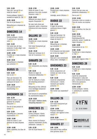 9.30 - 13.30
Saps com i per què fer un
estudi de mercat? M5
Formes jurídiques i tràmits 2:
societats de capital (SL i SA) FJ4
15.30 - 18.30
Com fer el pla financer PE1
Màrqueting per a empreses de
serveis m3
DIMECRES 14
9.30 - 11.30
Formes jurídiques i tràmits
1: autònoms/es i societats
civils FJ3
9.30 - 13.30
Com posar preu als teus
productes: el valor afegit i com
posicionar-nos m2
12.00 - 14.00
Fiscalitat per a noves empreses
1: l’irpf F2
15.30 - 19.30
Màrqueting per a empreses
que comencen m4
DIJOUS 15
9.30 - 13.30
Com es ven M1
Claus per traccionar i fer
créixer la teva start-up 2:
palanques de tracció G10
15.30 - 18.30
Eines gratuïtes per fer
benchmarking M13
DIVENDRES 16
9.30 - 11.30
Gestió de costos 1: com
gestionar les compres
eficaçment G2
Com fer la teva previsió de
vendes m17
9.30 - 13.30
Storytelling per a persones
emprenedores M14
10.00 - 14.00
Gestió de costos 2: com
gestionar les teves despeses
G3
12.00 - 14.00
Aprèn a planificar, les claus de
l’èxit E1
15.30 - 17.30
Gestió de costos 3: com
gestionar el teu actiu circulant:
tresoreria i estoc G4
15.30 - 19.30
Reflexions per abans, durant i
després d’emprendre in1
No calen tants diners per
emprendre: aprèn a maximitzar
l’eficiència de la teva empresa
FI3
DILLUNS 19
12.00 - 14.00
Fiscalitat per a noves empreses
2: l’iva F3
Com trobar finançament per
emprendre FI5
15.30 - 19.30
Pautes per començar en el
món de l’e-commerce IN10
DIMARTS 20
9.30 - 11.30
Com reemprendre una empresa
in14
9.30 - 12.30
Models de negoci de
l’economia col·laborativa in9
9.30 - 13.30
Com fer clients/es a través
del networking presencial i
virtual m6
Màrqueting en línia: definició
d’una estratègia transversal i
guanyadora M10
Com funciona la comptabilitat:
fes assentaments bàsics FI7
15.30 - 19.30
Com captar i fidelitzar clients:
màrqueting relacional m11
DIMECRES 21
9.30 - 11.30
Formes jurídiques i tràmits
1: autònoms/es i societats
civils FJ3
Noves maneres de finançar
projectes emprenedors socials,
ambientals i culturals FI4
9.30 - 12.30
Com fer el pla financer PE1
12.00 - 14.00
Fiscalitat per a noves empreses
1: l’irpf F2
Lideratge, secret d’eficàcia E6
DIJOUS 22
9.30 - 11.30
El règim de persones
autònomes versus el règim
general F1
9.30 - 12.30
Claus per traccionar i fer
créixer la teva start-up 1:
etapes de tracció G9
9.30 - 13.30
Màrqueting per a empreses
que comencen m4
12.00 - 14.00
És la franquícia una bona opció
per al meu nou negoci? In7
15.30 - 19.30
Claus per a una comunicació
eficaç: eines i estratègies E2
DIVENDRES 23
9.30 - 11.30
Quines assegurances cal
conèixer per crear un nou
negoci? FJ8
9.30 - 13.30
L’acord de compravenda
internacional 1: tràmits
necessaris per exportar
productes IN4
12.00 - 14.00
Vols muntar una cooperativa?
FJ7
DILLUNS 26
9.30 - 11.30
Com trobar finançament per
emprendre FI5
12.00 - 14.00
Propietat intel·lectual i
marques: com registrar la teva
marca? FJ6
15.30 - 18.30
Com fer el pla financer PE1
DIMARTS 27
9.00 - 12.00
Com evitar el futur conflicte
entre persones sòcies FJ5
9.30 - 13.30
Factors clau per crear una
plataforma col·laborativa in8
Com es ven M1
12.30 - 14.30
Contractes a tenir en compte a
l’hora de muntar una empresa
FJ2
15.30 - 17.30
Aprèn a planificar, les claus de
l’èxit E1
15.30 - 19.30
Design thinking.
Desenvolupament de
productes, serveis i models de
negoci disruptius in6
16.00 - 19.00
Emprenedoria en viu in18
17.00 - 19.00
Fiscalitat per a noves empreses
2: l’iva F3
18.00 - 20.00
Com podem negociar millor E3
DIMECRES 28
9.30 - 11.30
Fiscalitat per a noves empreses
1: l’irpf F2
9.30 - 13.30
L’acord de compravenda
internacional 2: càlcul del
preu i confecció de la factura.
L’IVA en les operacions
internacionals IN5
12.00 - 14.00
Formes jurídiques i tràmits
1: autònoms/es i societats
civils FJ3
26 - 28 DE FEBRER
26 DE FEBRER - 1 DE MARÇ
40
 