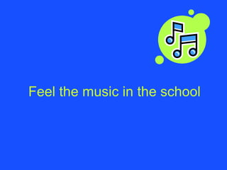 Feel the music in the school 