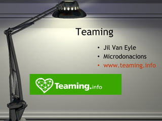 Teaming Jil Van Eyle Microdonacions www.teaming.info 