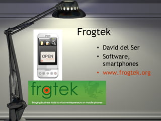 Frogtek David del Ser Software, smartphones www.frogtek.org 